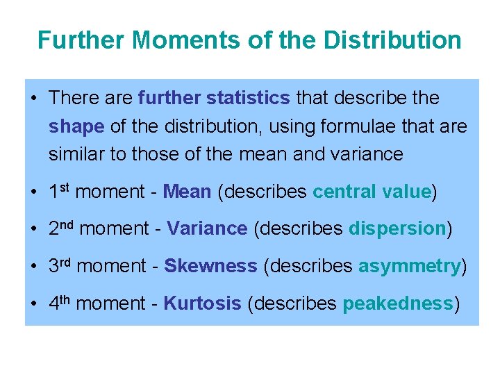 Further Moments of the Distribution • There are further statistics that describe the shape