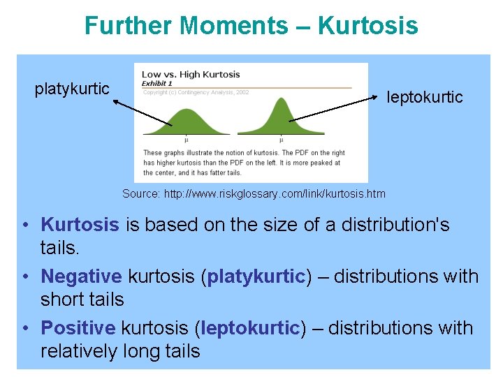 Further Moments – Kurtosis platykurtic leptokurtic Source: http: //www. riskglossary. com/link/kurtosis. htm • Kurtosis
