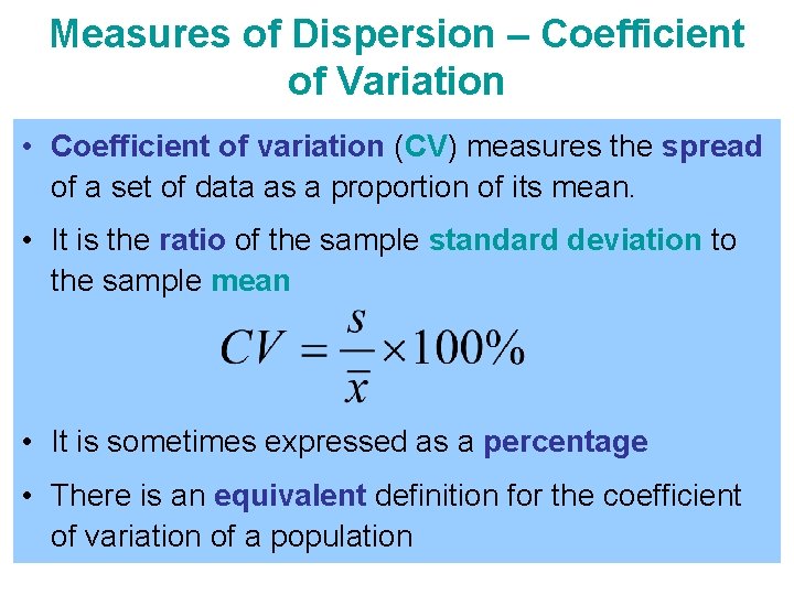 Measures of Dispersion – Coefficient of Variation • Coefficient of variation (CV) measures the