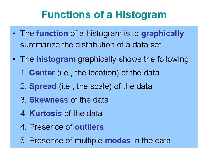 Functions of a Histogram • The function of a histogram is to graphically summarize