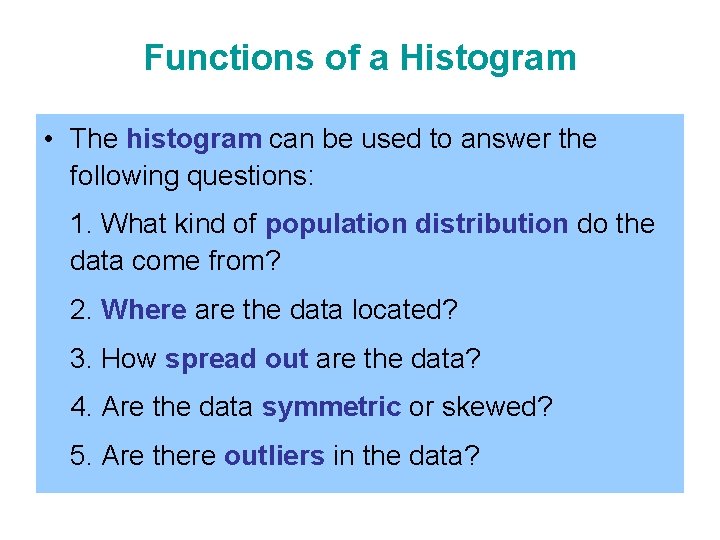 Functions of a Histogram • The histogram can be used to answer the following
