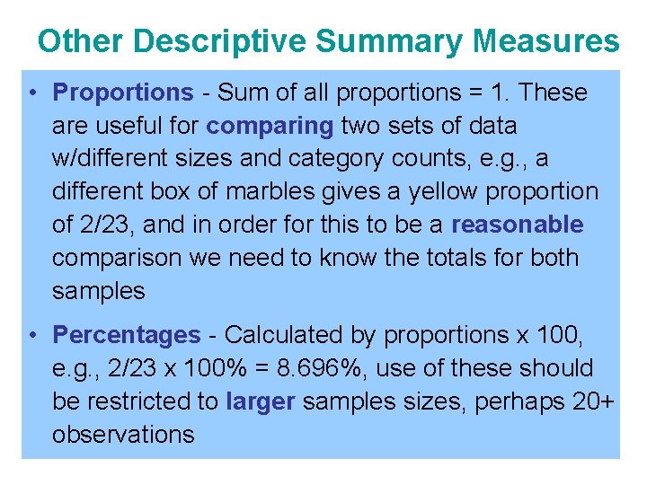 Other Descriptive Summary Measures • Proportions - Sum of all proportions = 1. These