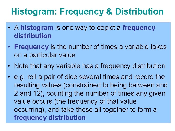 Histogram: Frequency & Distribution • A histogram is one way to depict a frequency