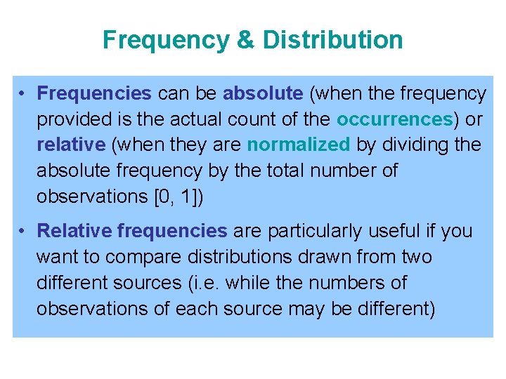 Frequency & Distribution • Frequencies can be absolute (when the frequency provided is the