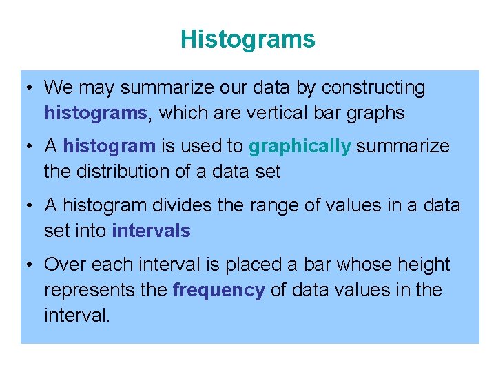 Histograms • We may summarize our data by constructing histograms, which are vertical bar