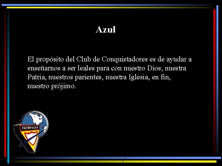 Azul El propósito del Club de Conquistadores es de ayudar a enseñarnos a ser