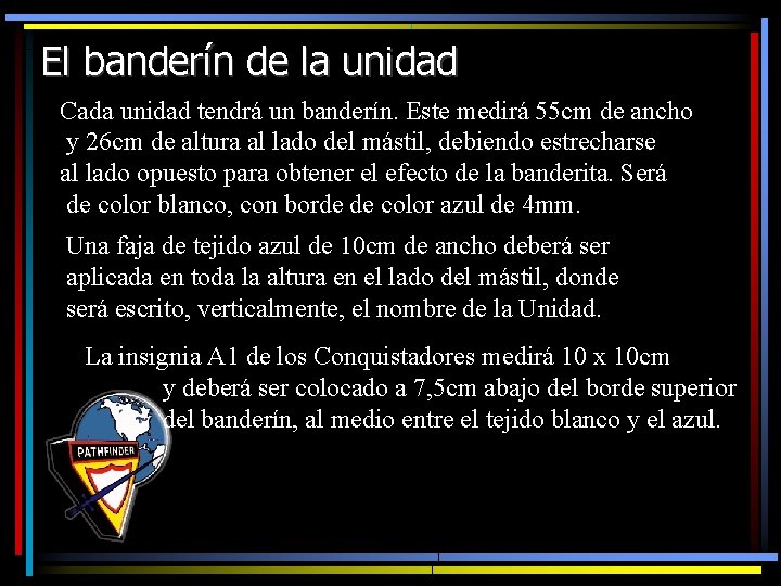 El banderín de la unidad Cada unidad tendrá un banderín. Este medirá 55 cm