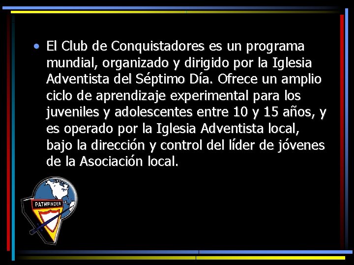  • El Club de Conquistadores es un programa mundial, organizado y dirigido por