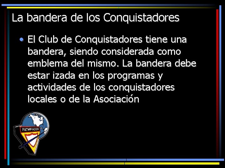 La bandera de los Conquistadores • El Club de Conquistadores tiene una bandera, siendo