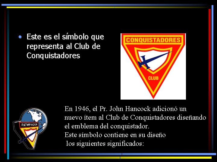  • Este es el símbolo que representa al Club de Conquistadores En 1946,