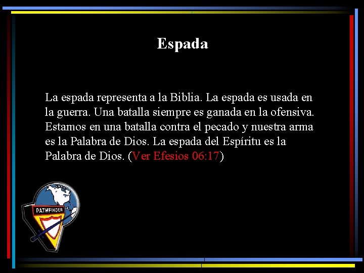 Espada La espada representa a la Biblia. La espada es usada en la guerra.