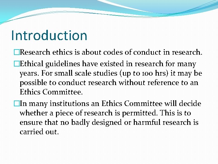 Introduction �Research ethics is about codes of conduct in research. �Ethical guidelines have existed