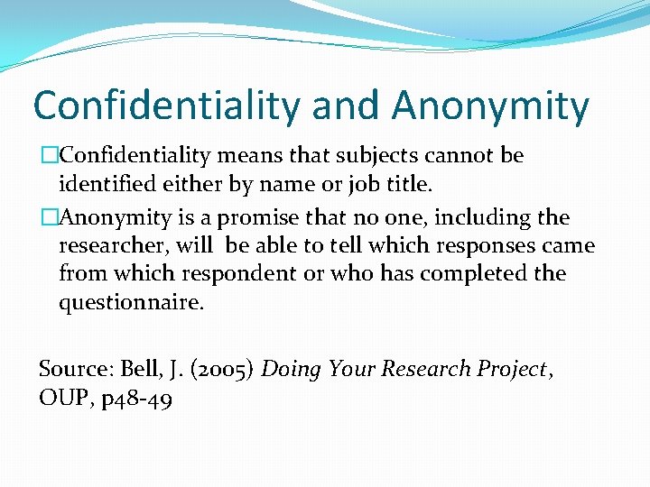 Confidentiality and Anonymity �Confidentiality means that subjects cannot be identified either by name or