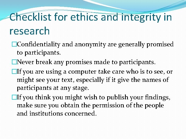 Checklist for ethics and integrity in research �Confidentiality and anonymity are generally promised to
