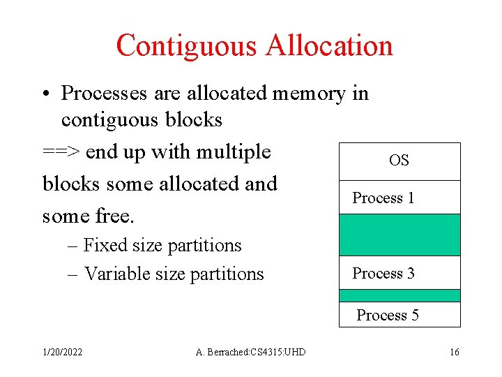 Contiguous Allocation • Processes are allocated memory in contiguous blocks ==> end up with