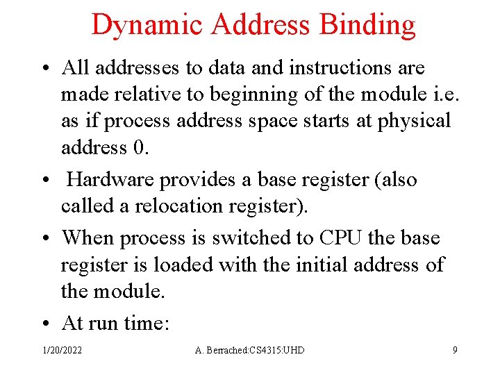 Dynamic Address Binding • All addresses to data and instructions are made relative to