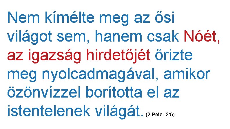 Nem kímélte meg az ősi világot sem, hanem csak Nóét, az igazság hirdetőjét őrizte