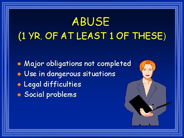 ABUSE (1 YR. OF AT LEAST 1 OF THESE) l l Major obligations not