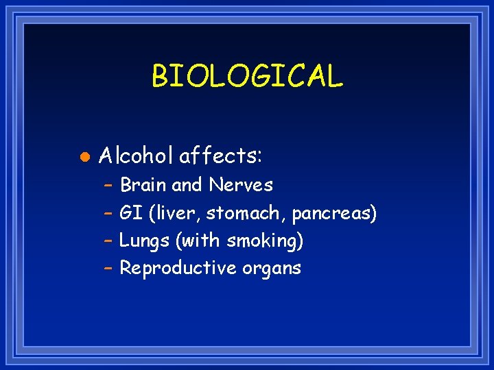 BIOLOGICAL l Alcohol affects: – – Brain and Nerves GI (liver, stomach, pancreas) Lungs
