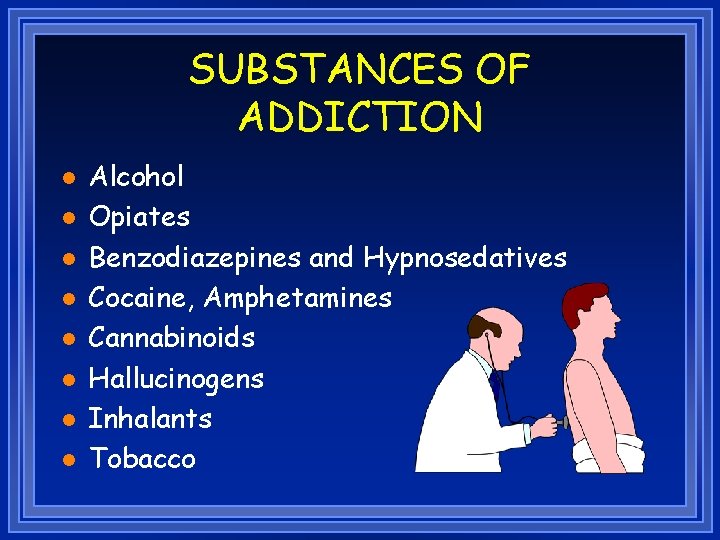 SUBSTANCES OF ADDICTION l l l l Alcohol Opiates Benzodiazepines and Hypnosedatives Cocaine, Amphetamines