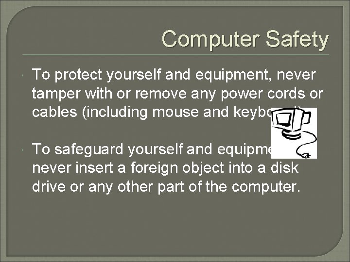 Computer Safety To protect yourself and equipment, never tamper with or remove any power