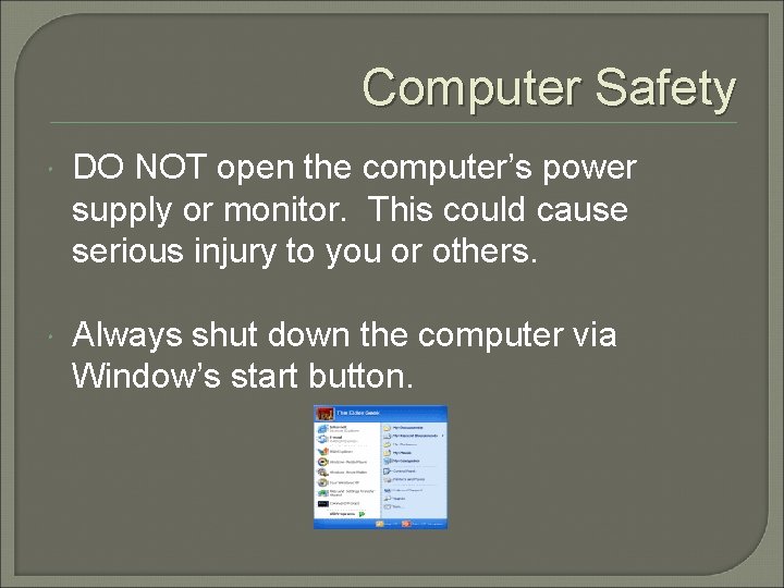 Computer Safety DO NOT open the computer’s power supply or monitor. This could cause