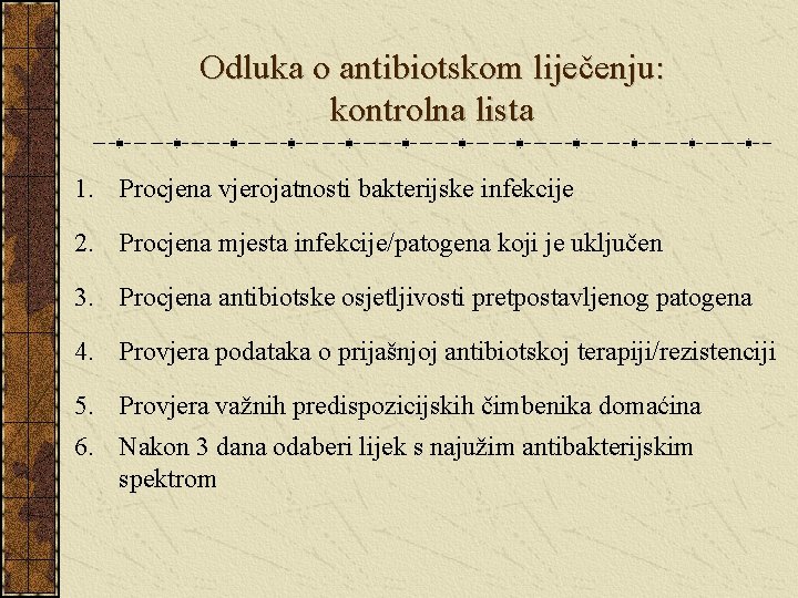 Odluka o antibiotskom liječenju: kontrolna lista 1. Procjena vjerojatnosti bakterijske infekcije 2. Procjena mjesta