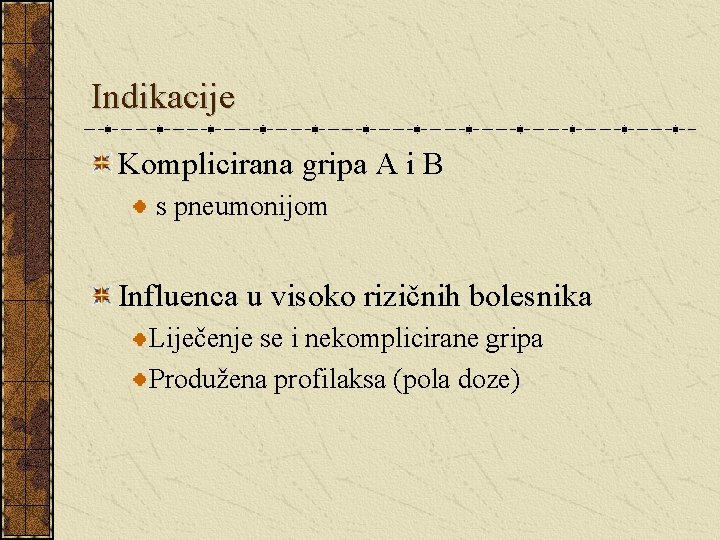 Indikacije Komplicirana gripa A i B s pneumonijom Influenca u visoko rizičnih bolesnika Liječenje