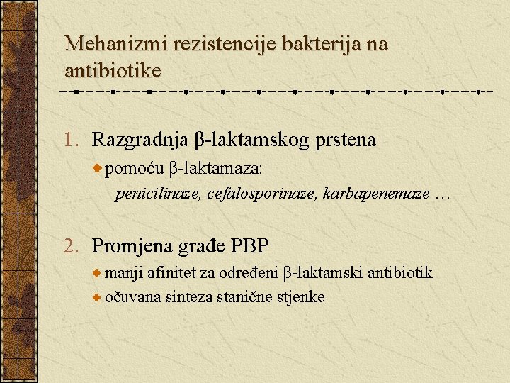 Mehanizmi rezistencije bakterija na antibiotike 1. Razgradnja β-laktamskog prstena pomoću β-laktamaza: penicilinaze, cefalosporinaze, karbapenemaze