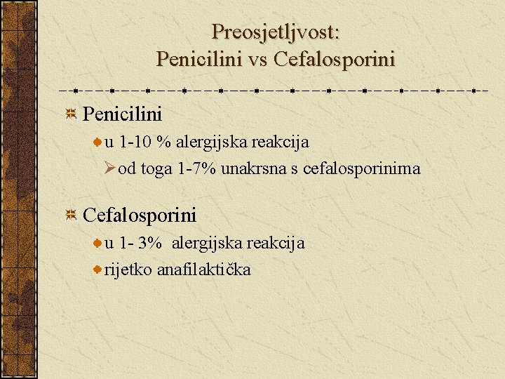 Preosjetljvost: Penicilini vs Cefalosporini Penicilini u 1 -10 % alergijska reakcija Ø od toga