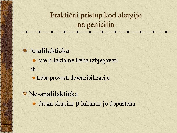 Praktični pristup kod alergije na penicilin Anafilaktička sve β-laktame treba izbjegavati ili treba provesti