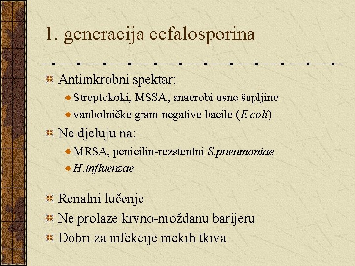 1. generacija cefalosporina Antimkrobni spektar: Streptokoki, MSSA, anaerobi usne šupljine vanbolničke gram negative bacile