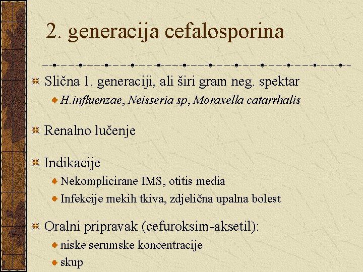 2. generacija cefalosporina Slična 1. generaciji, ali širi gram neg. spektar H. influenzae, Neisseria