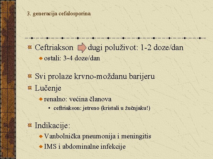 3. generacija cefalosporina Ceftriakson dugi poluživot: 1 -2 doze/dan ostali: 3 -4 doze/dan Svi