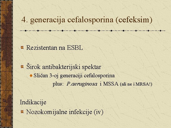 4. generacija cefalosporina (cefeksim) cefeksim Rezistentan na ESBL Širok antibakterijski spektar Sličan 3 -oj