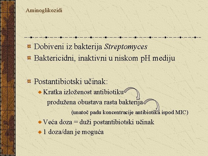 Aminoglikozidi Dobiveni iz bakterija Streptomyces Baktericidni, inaktivni u niskom p. H mediju Postantibiotski učinak: