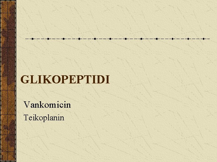 GLIKOPEPTIDI Vankomicin Teikoplanin 