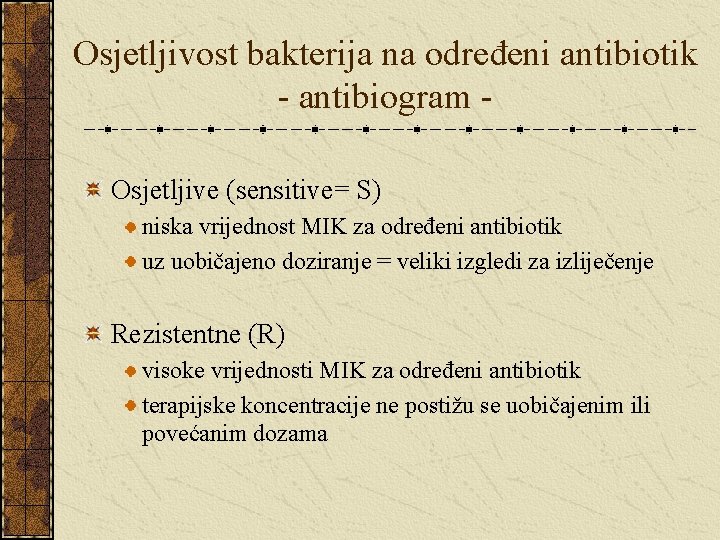 Osjetljivost bakterija na određeni antibiotik - antibiogram Osjetljive (sensitive= S) niska vrijednost MIK za