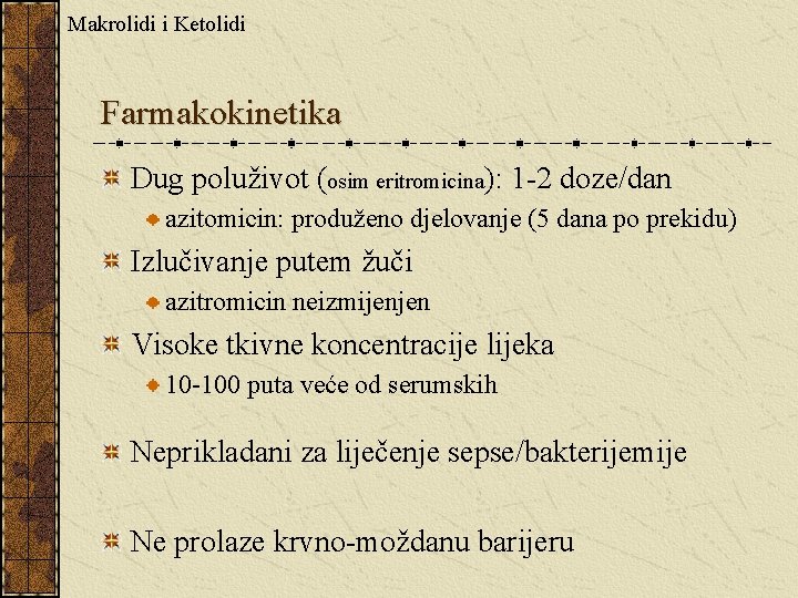 Makrolidi i Ketolidi Farmakokinetika Dug poluživot (osim eritromicina): 1 -2 doze/dan azitomicin: produženo djelovanje