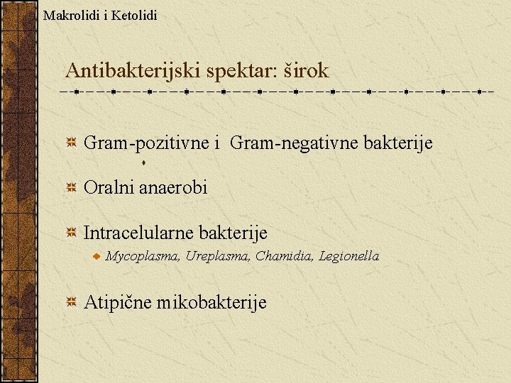Makrolidi i Ketolidi Antibakterijski spektar: širok Gram-pozitivne i Gram-negativne bakterije s Oralni anaerobi Intracelularne
