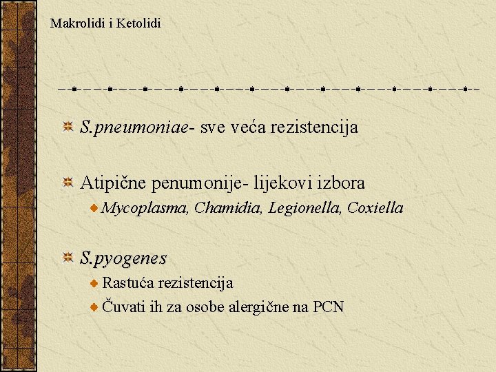 Makrolidi i Ketolidi S. pneumoniae- sve veća rezistencija Atipične penumonije- lijekovi izbora Mycoplasma, Chamidia,