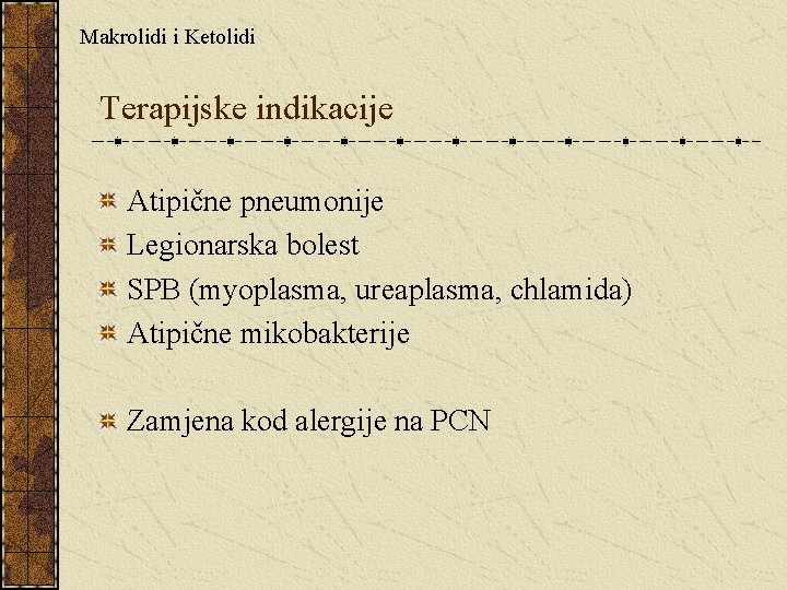 Makrolidi i Ketolidi Terapijske indikacije Atipične pneumonije Legionarska bolest SPB (myoplasma, ureaplasma, chlamida) Atipične