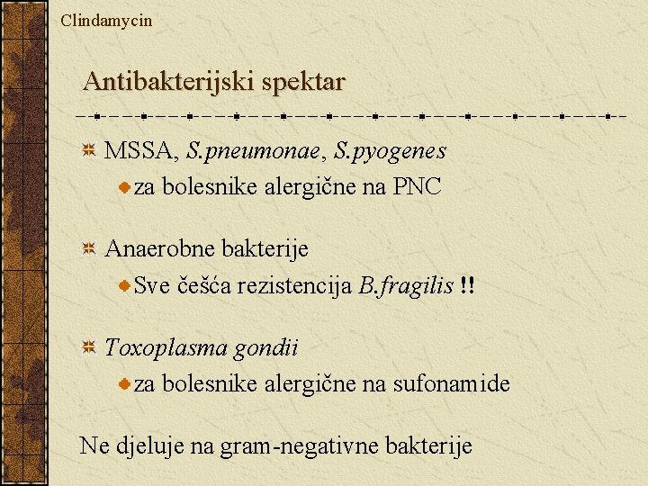 Clindamycin Antibakterijski spektar MSSA, S. pneumonae, S. pyogenes za bolesnike alergične na PNC Anaerobne