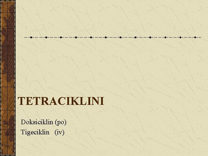 TETRACIKLINI Doksiciklin (po) Tigeciklin (iv) 