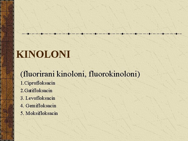 KINOLONI (fluorirani kinoloni, fluorokinoloni) 1. Ciprofloksacin 2. Gatifloksacin 3. Levofloksacin 4. Gemifloksacin 5. Moksifloksacin