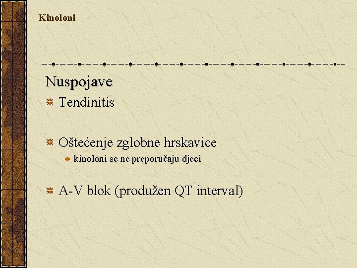 Kinoloni Nuspojave Tendinitis Oštećenje zglobne hrskavice kinoloni se ne preporučaju djeci A-V blok (produžen