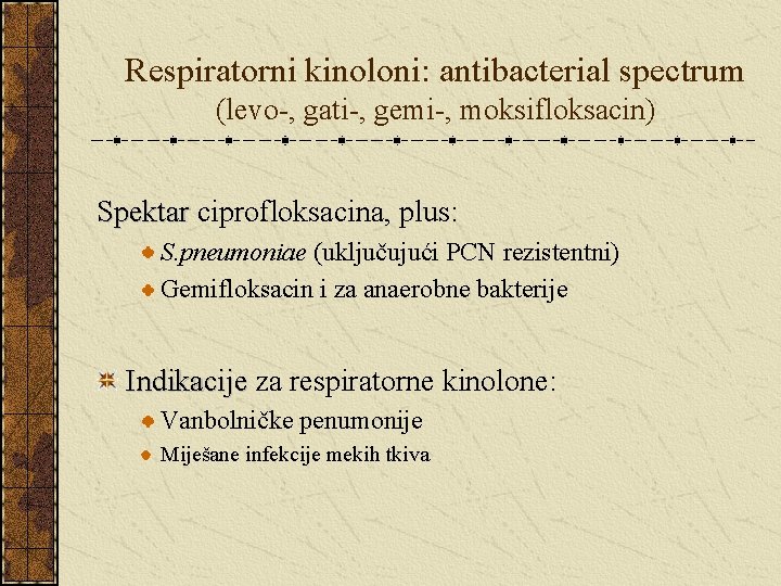 Respiratorni kinoloni: antibacterial spectrum (levo-, gati-, gemi-, moksifloksacin) Spektar ciprofloksacina, plus: S. pneumoniae (uključujući