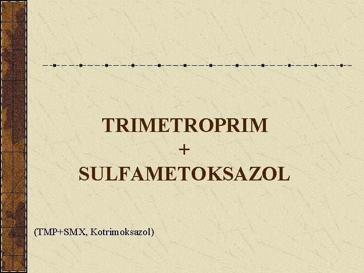 TRIMETROPRIM + SULFAMETOKSAZOL (TMP+SMX, Kotrimoksazol) 