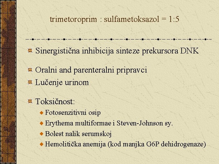 trimetoroprim : sulfametoksazol = 1: 5 Sinergistična inhibicija sinteze prekursora DNK Oralni and parenteralni