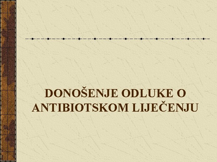 DONOŠENJE ODLUKE O ANTIBIOTSKOM LIJEČENJU 